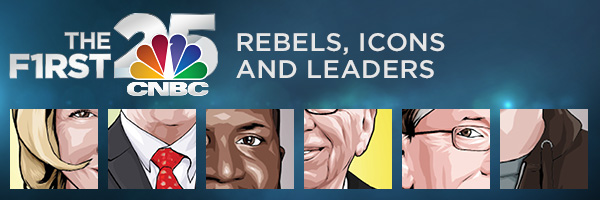 CNBC First 25: Rebels,  Icons and Leaders