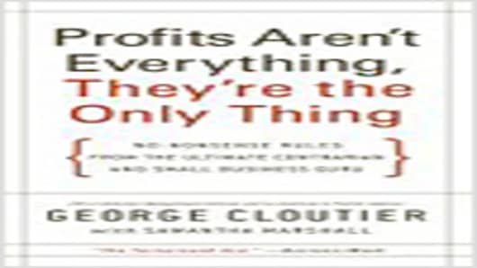 "Profits Aren't Everything, They're the Only Thing" by George Cloutier