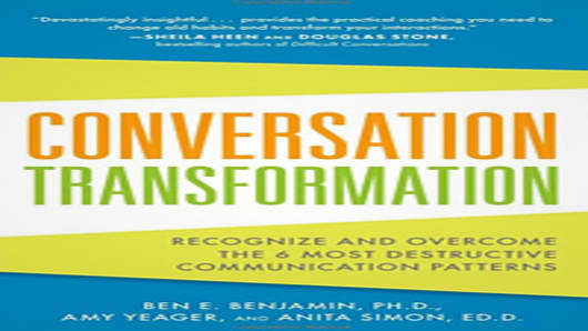 Conversation Transformation by Ben E. Benjamin, PH.D., Amy Yeager, and Anita Simon, ED.D.