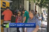 Don't sweat Greece?